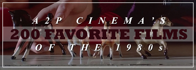 A2P Cinema's 200 Favorite Films of 1980s