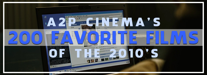 A2P Cinema's 200 Favorite Films of the 2010s